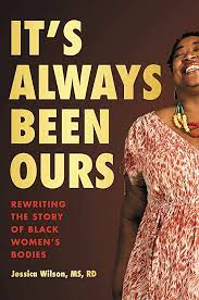 It's Always been Ours: Reclaiming the Story of Black Womens' Bodies by Jessica Wilson